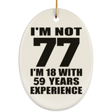 77th Birthday I'm Not 77 I'm 18 With 59 Years Experience - Oval Ornament
