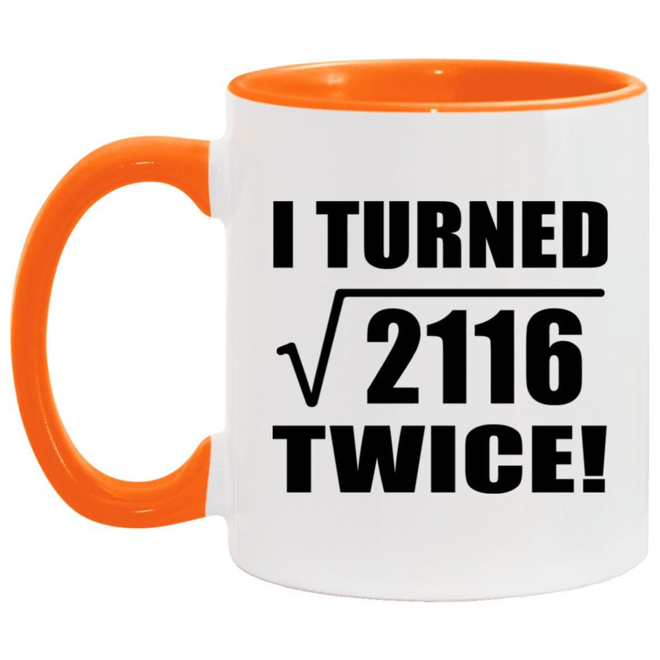 92nd Birthday I Turned Square Root of 2116 Twice - 11oz Accent Mug Orange