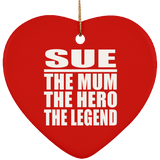 Sue The Mum The Hero The Legend - Heart Ornament