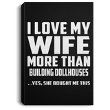 I Love My Wife More Than Building Dollhouses - Canvas Portrait