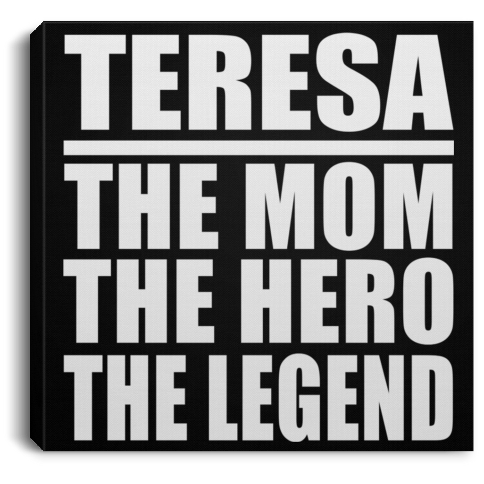 Teresa The Mom The Hero The Legend - Canvas Square