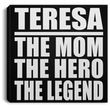 Teresa The Mom The Hero The Legend - Canvas Square
