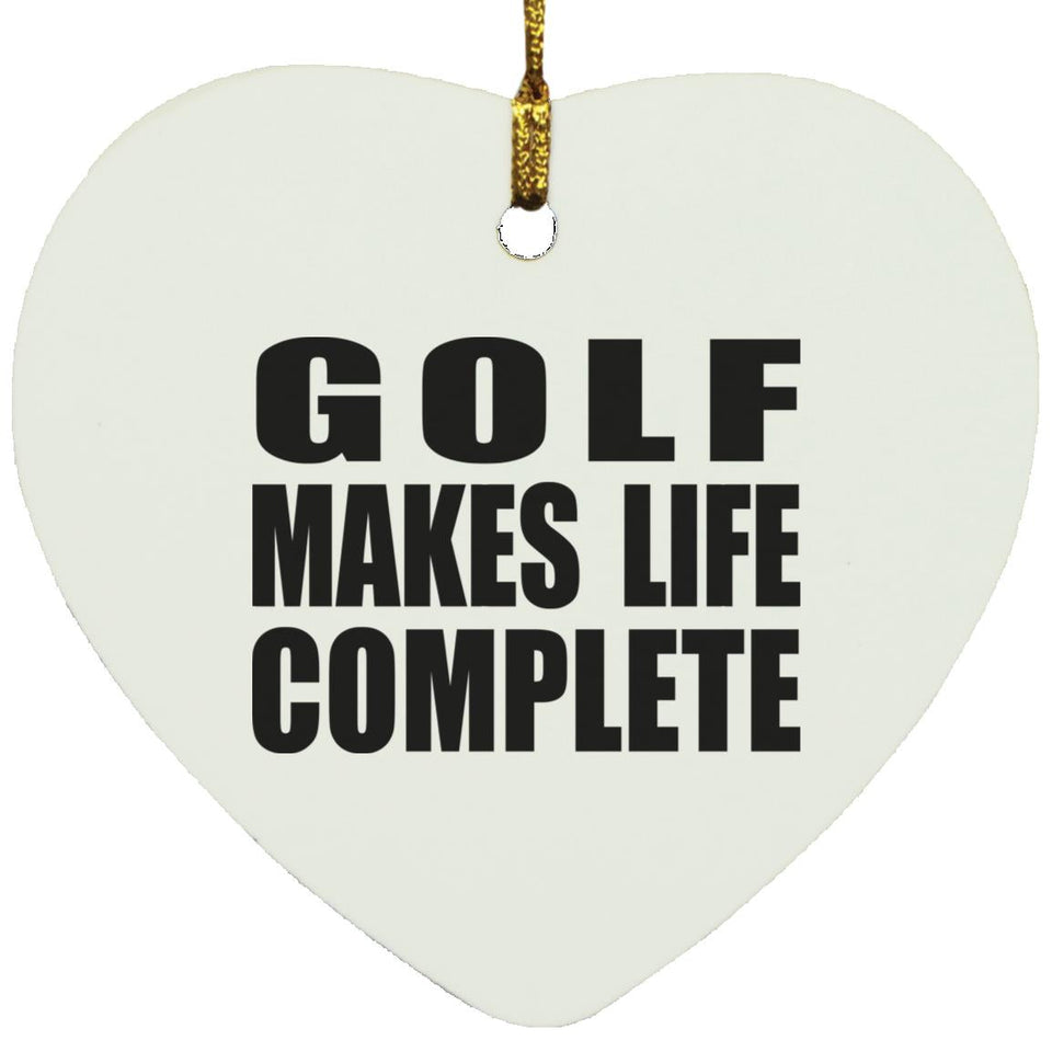 Golf Makes Life Complete - Heart Ornament