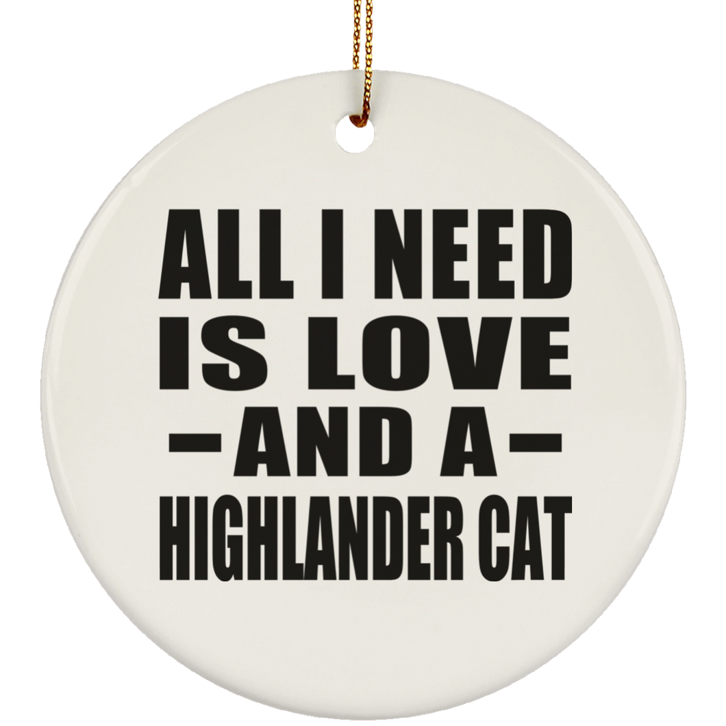 All I Need Is Love And A Highlander Cat - Circle Ornament