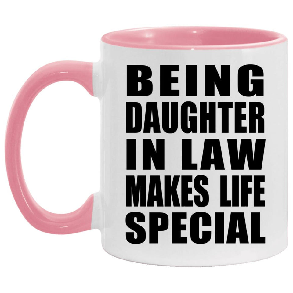 Being Daughter In Law Makes Life Special - 11oz Accent Mug Pink