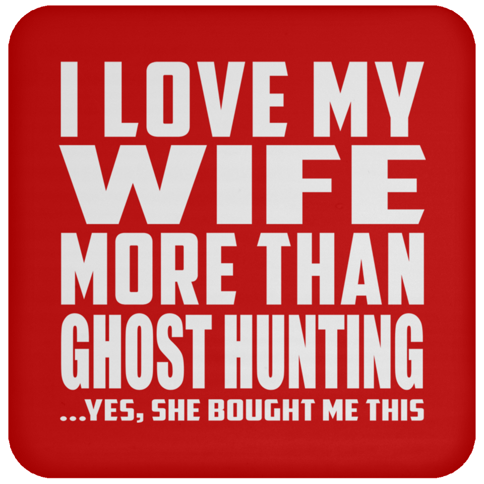 I Love My Wife More Than Ghost Hunting - Drink Coaster