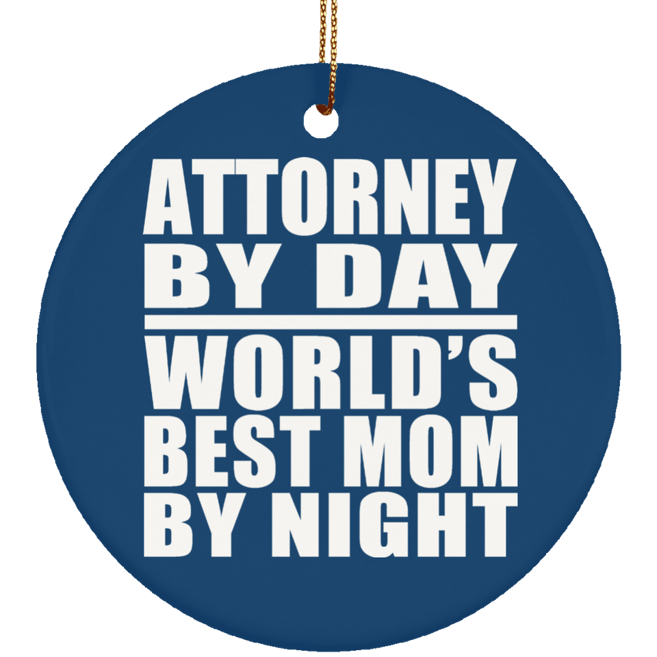 Attorney By Day World's Best Mom By Night - Circle Ornament