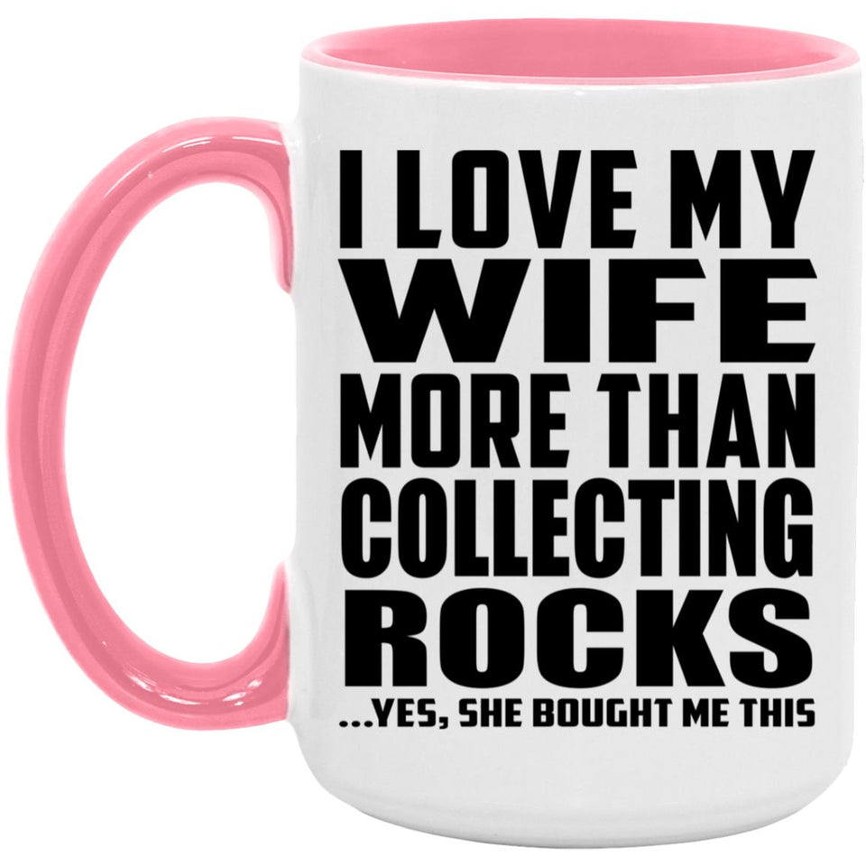 I Love My Wife More Than Collecting Rocks - 15oz Accent Mug Pink