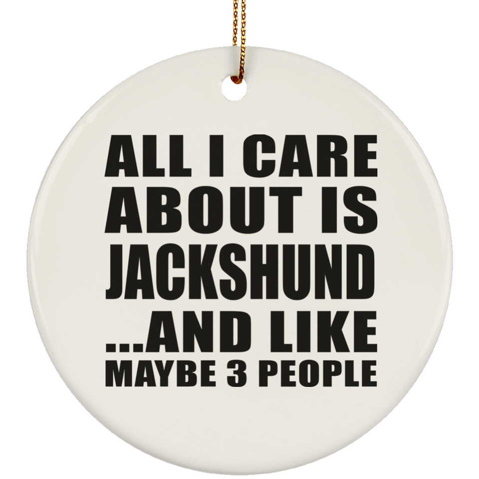 All I Care About Is Jackshund - Circle Ornament
