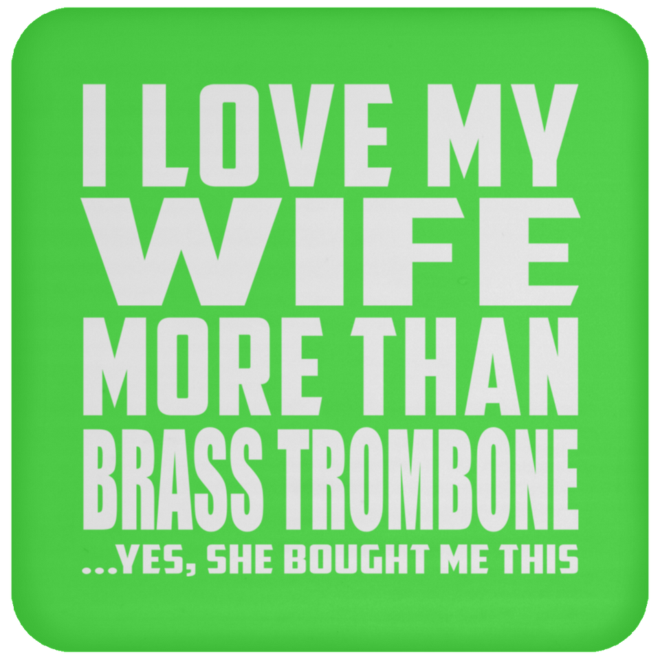 I Love My Wife More Than Brass Trombone - Drink Coaster