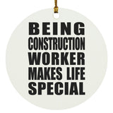 Being Construction Worker Makes Life Special - Circle Ornament