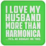 I Love My Husband More Than Harmonica - Drink Coaster