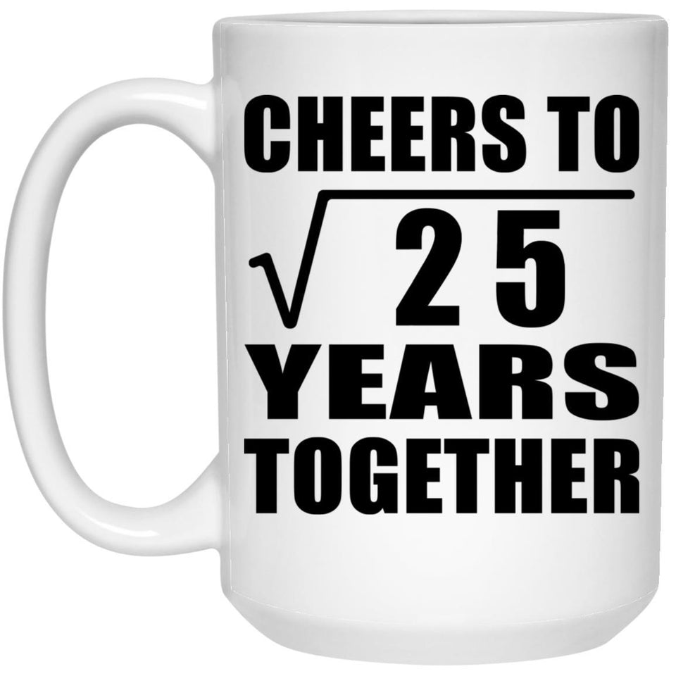 5th Anniversary Cheers To Square Root of 25 Years Together - 15oz Coffee Mug