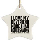 I Love My Boyfriend More Than Roller Skating - Star Ornament