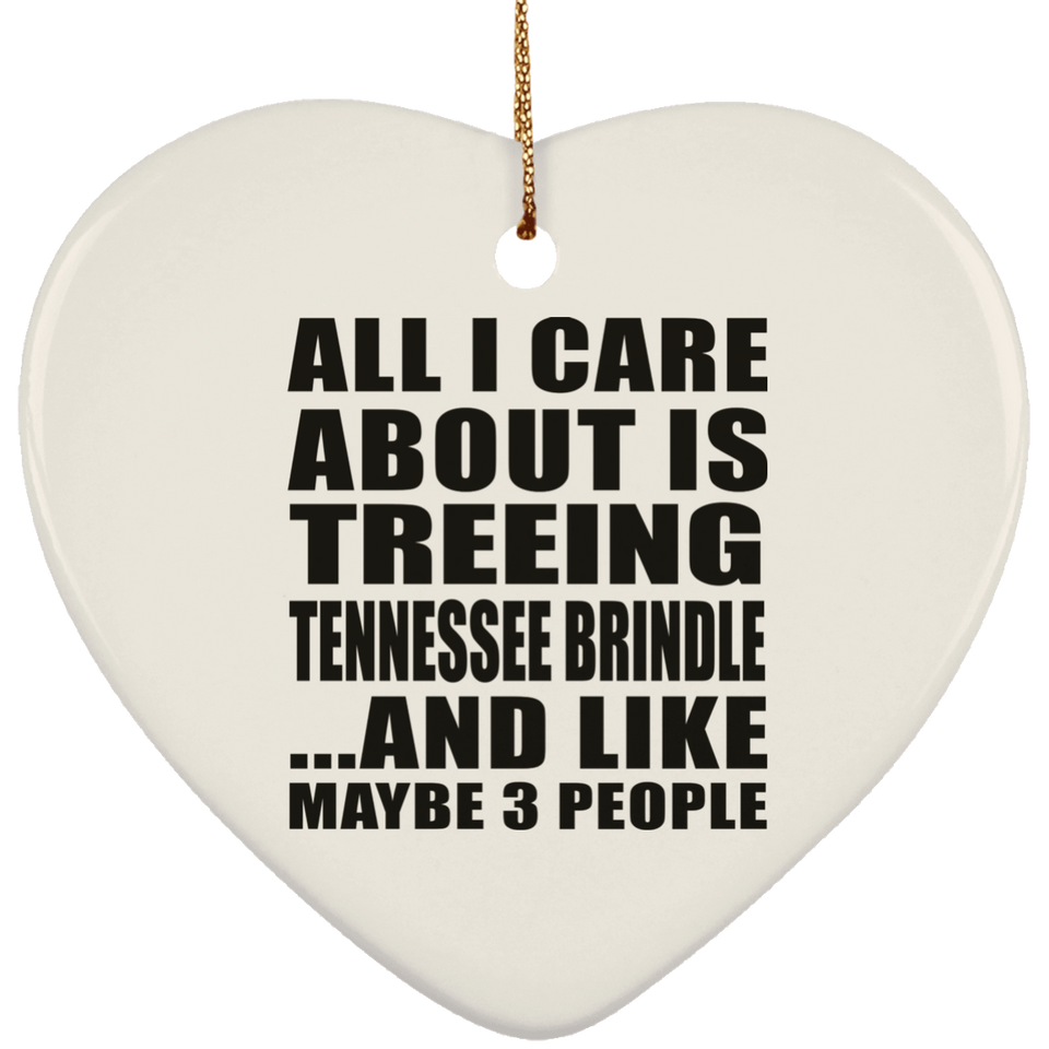 All I Care About Is Treeing Tennessee Brindle - Heart Ornament