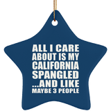 All I Care About Is My California Spangled - Star Ornament