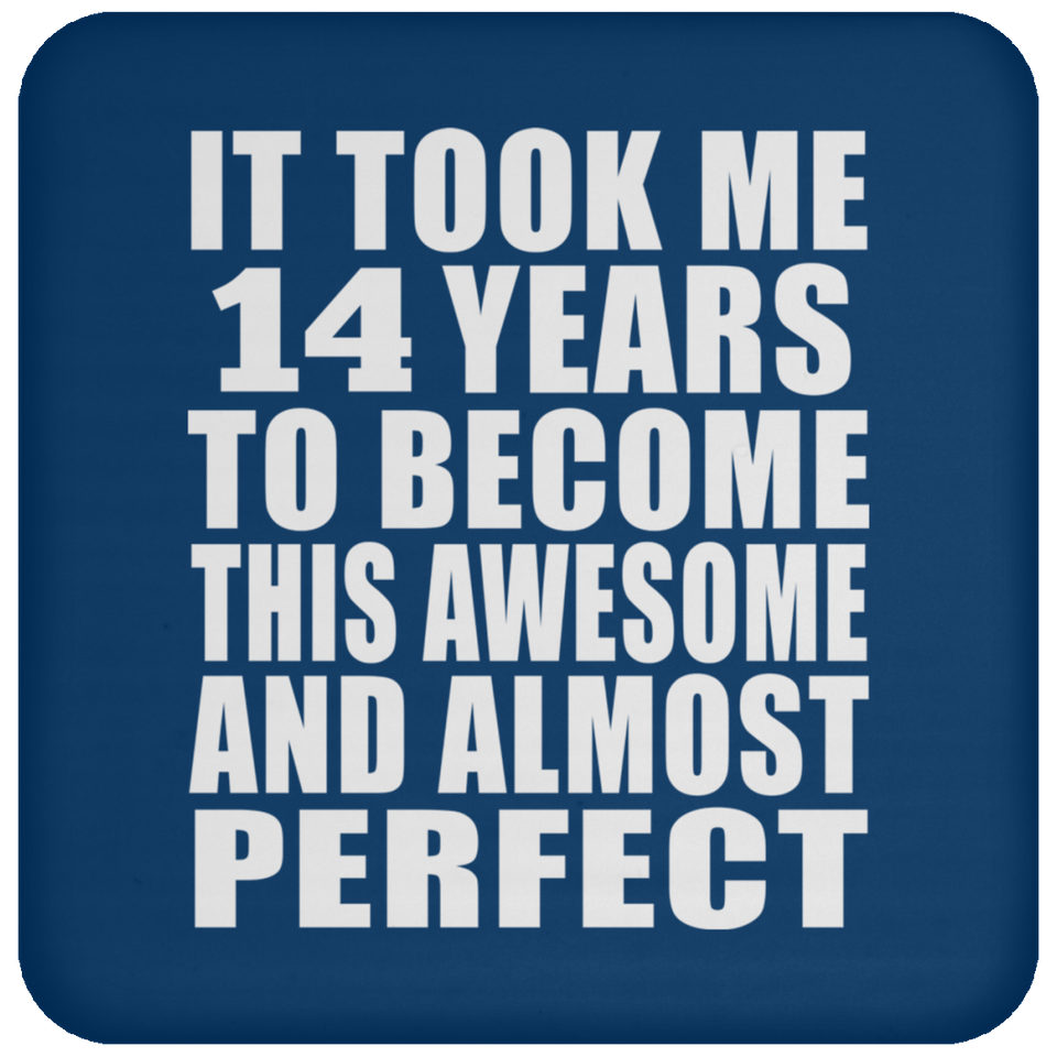 14th Birthday Took 14 Years To Become Awesome & Perfect - Drink Coaster