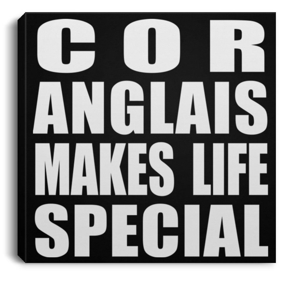 Cor Anglais Makes Life Special - Canvas Square