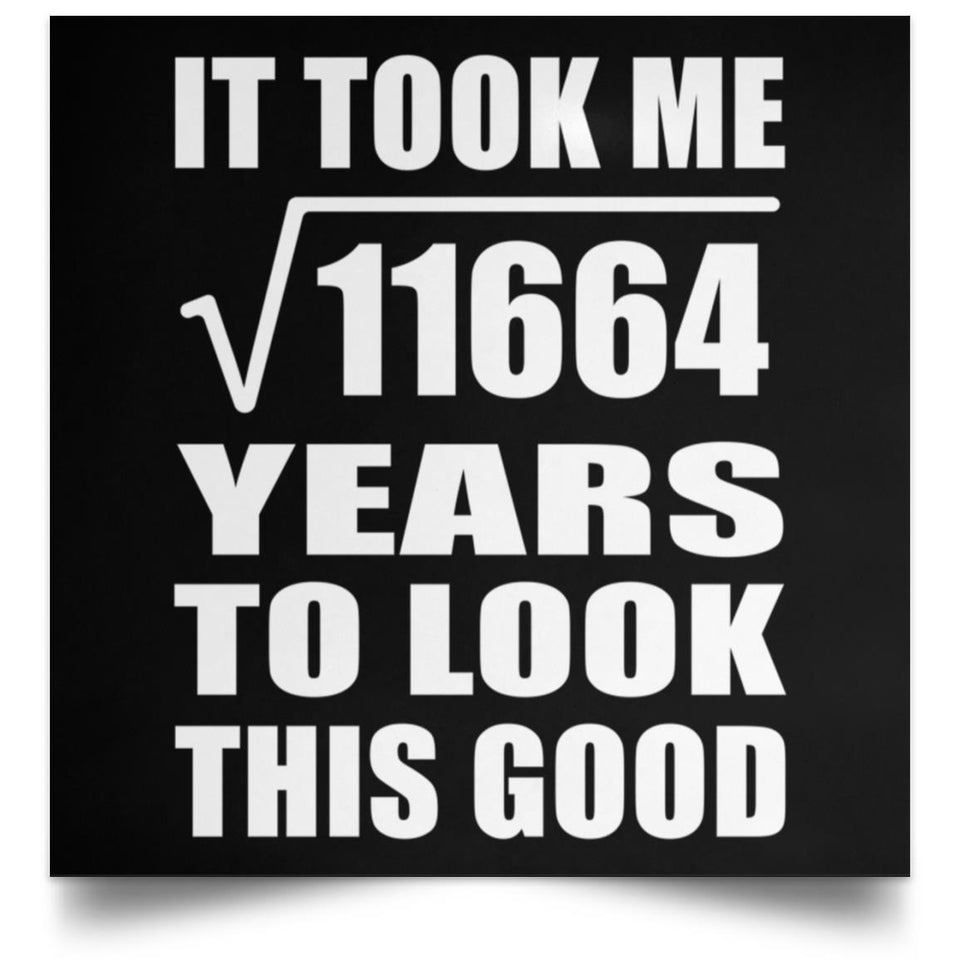 108th Birthday Took Square Root of 11664 Years To Look Good - Poster Square