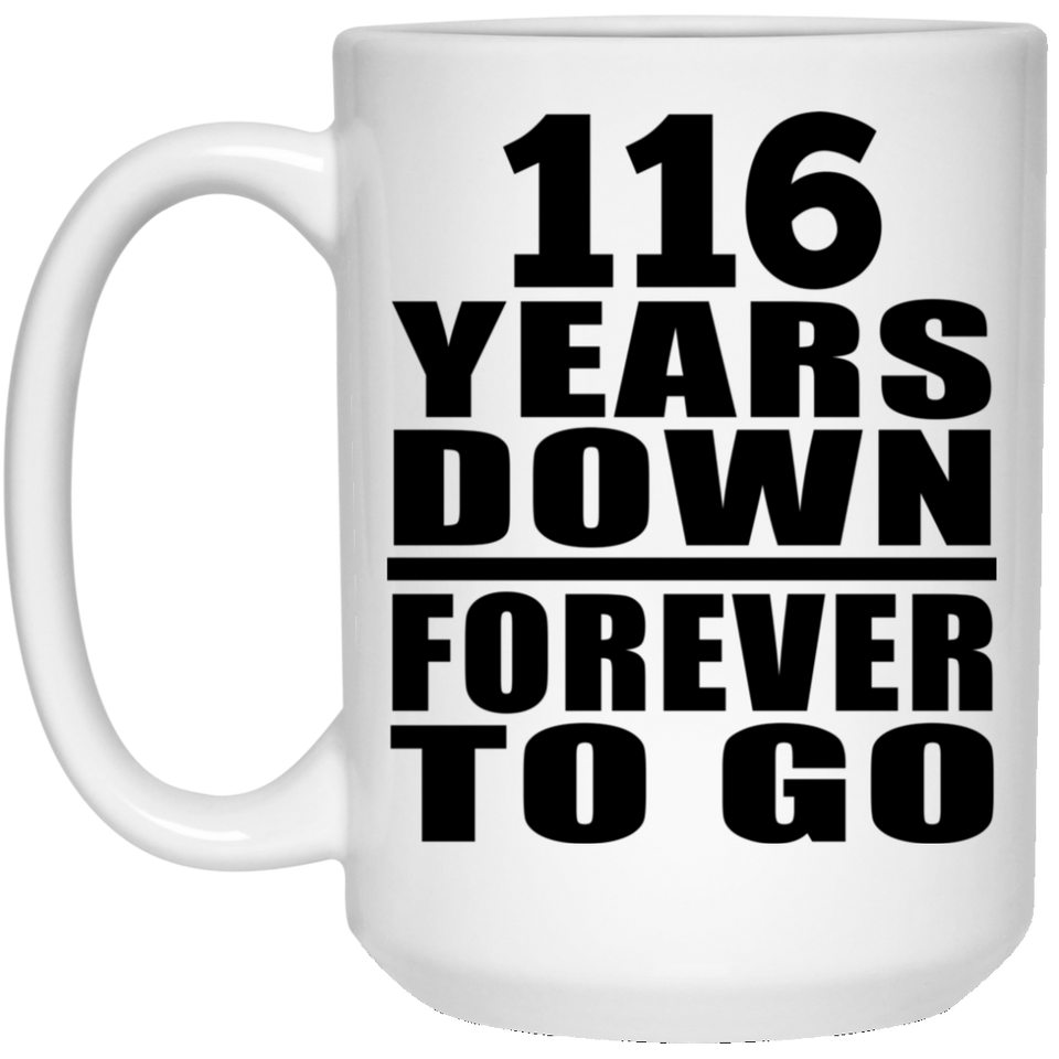 116th Anniversary 116 Years Down Forever to Go - 15oz Coffee Mug