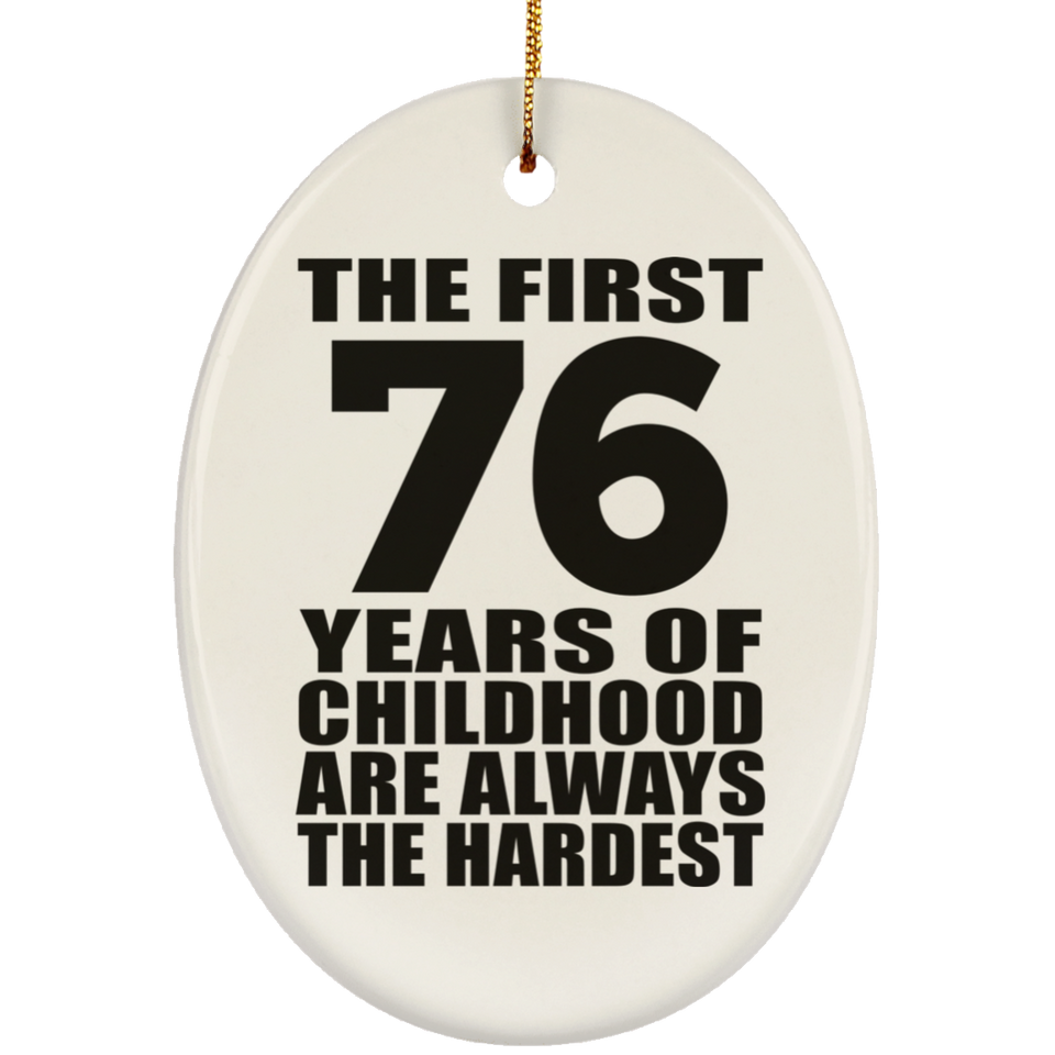 76th Birthday First 76 Years of Childhood Are The Hardest - Oval Ornament