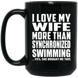 I Love My Wife More Than Synchronized Swimming - 15 Oz Coffee Mug Black
