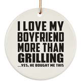 I Love My Boyfriend More Than Grilling - Circle Ornament