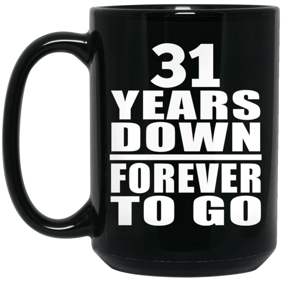 31st Anniversary 31 Years Down Forever to Go - 15oz Coffee Mug Black