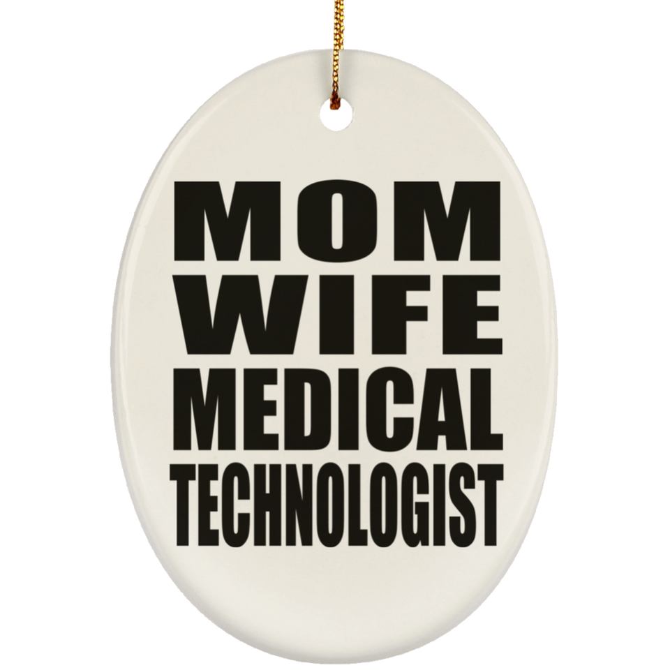 Mom Wife Medical Technologist - Oval Ornament