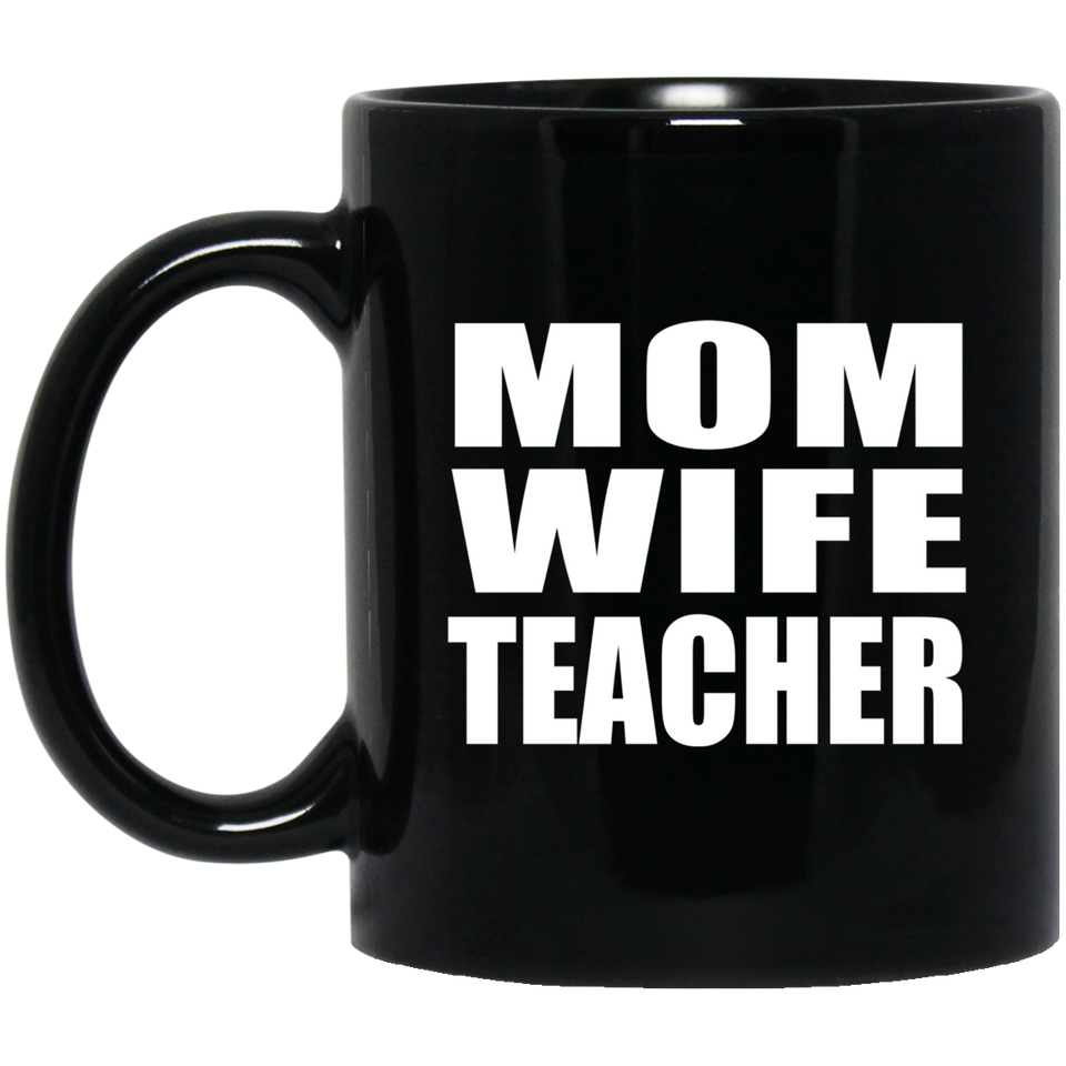 Mom Wife Teacher - 11oz Coffee Mug Black