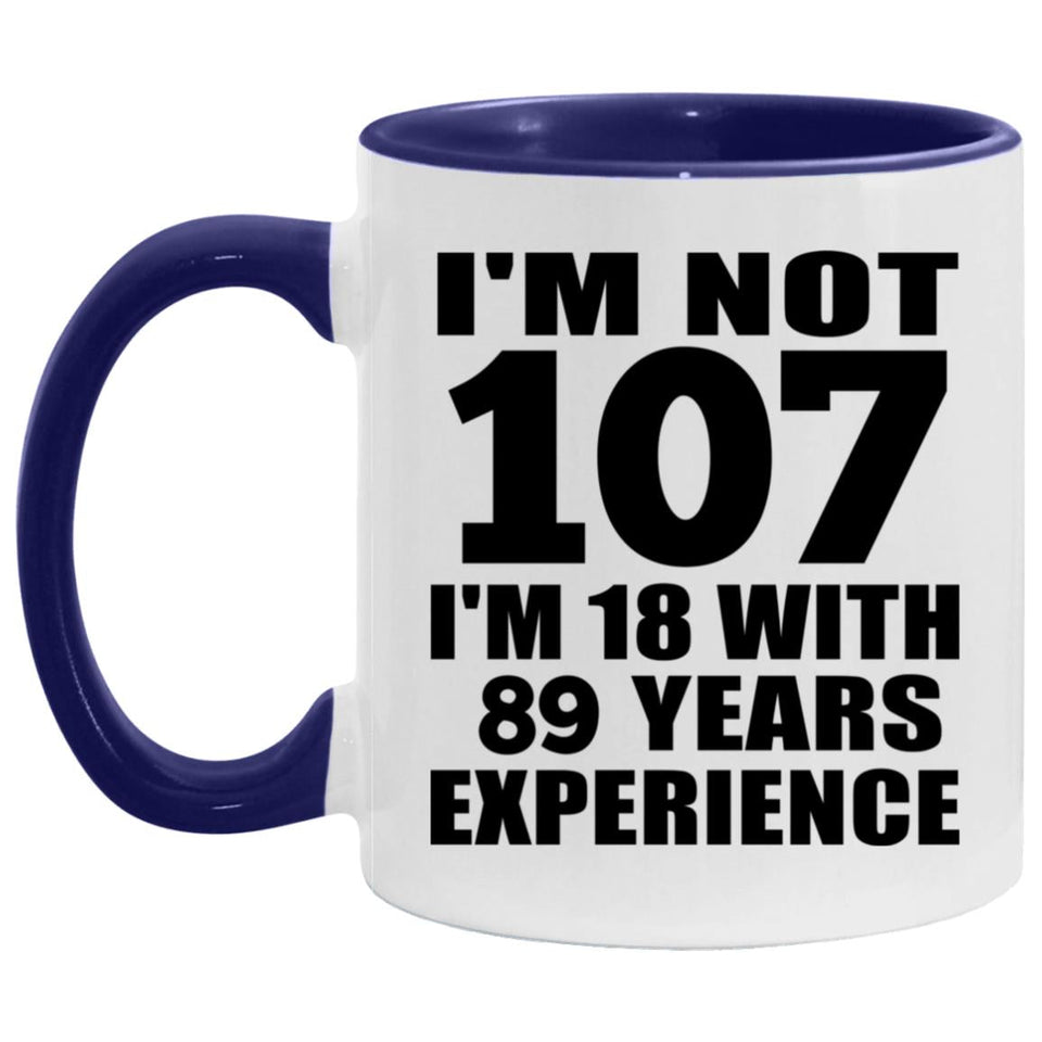 107th Birthday I'm Not 107 I'm 18 With 89 Years Experience - 11oz Accent Mug Purple