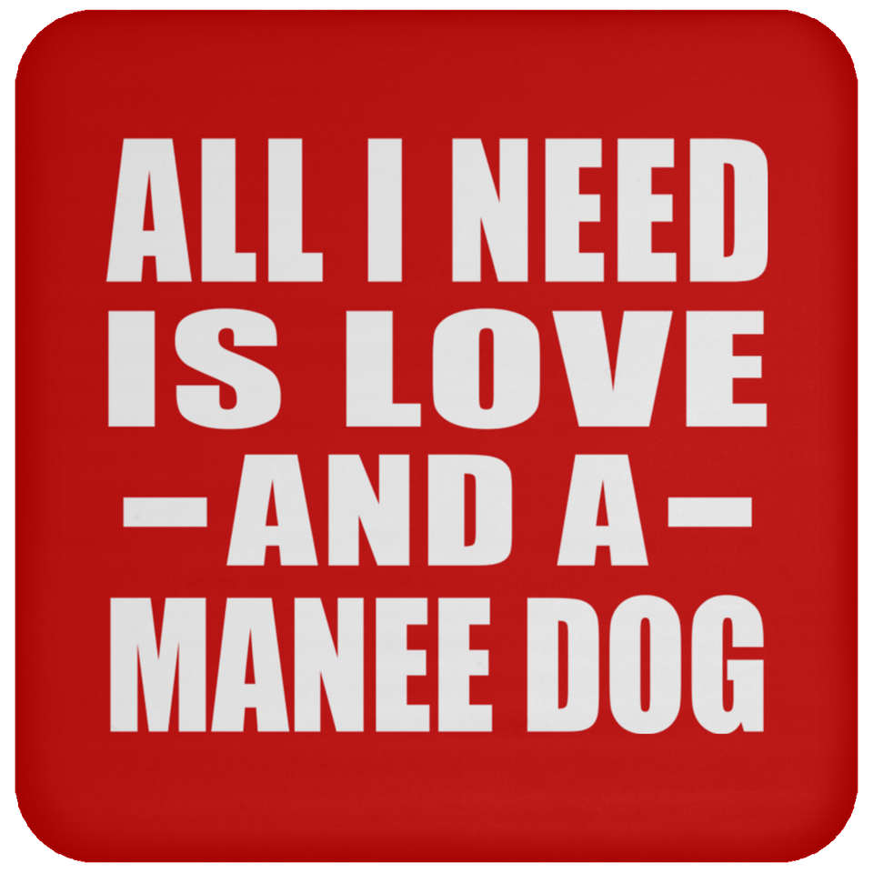 All I Need Is Love And A Manee Dog - Drink Coaster