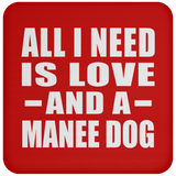 All I Need Is Love And A Manee Dog - Drink Coaster