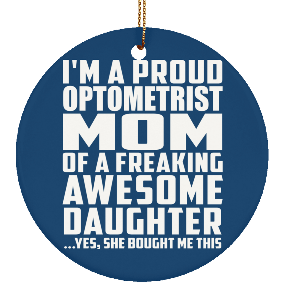 Proud Optometrist Mom Of Awesome Daughter - Circle Ornament