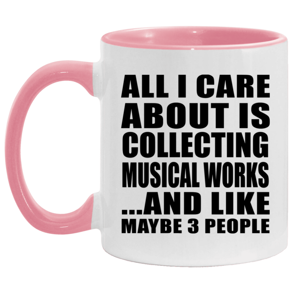 All I Care About Is Collecting Musical Works - 11oz Accent Mug Pink
