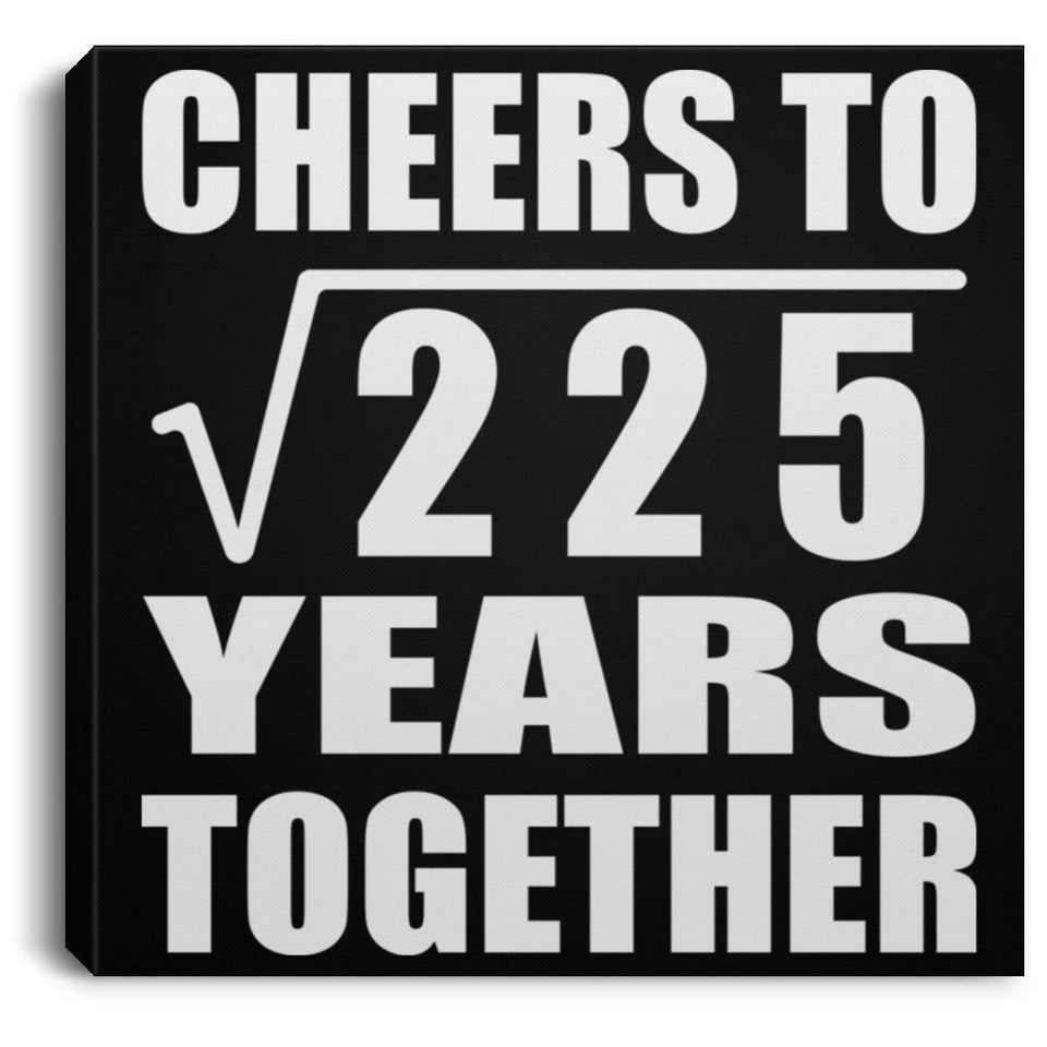 15th Anniversary Cheers To Square Root of 225 Years Together - Canvas Square