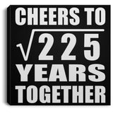 15th Anniversary Cheers To Square Root of 225 Years Together - Canvas Square