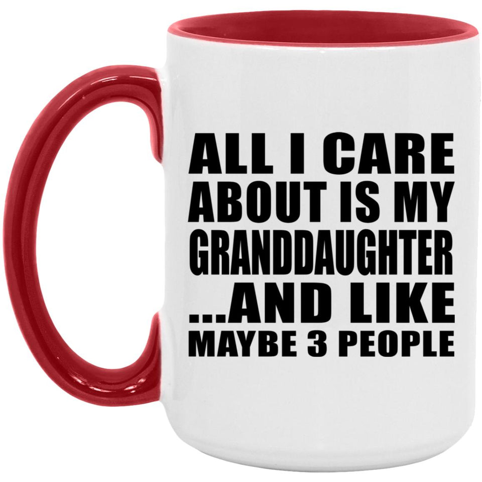 All I Care About Is My Granddaughter - 15oz Accent Mug Red