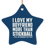 I Love My Boyfriend More Than Stickball - Star Ornament