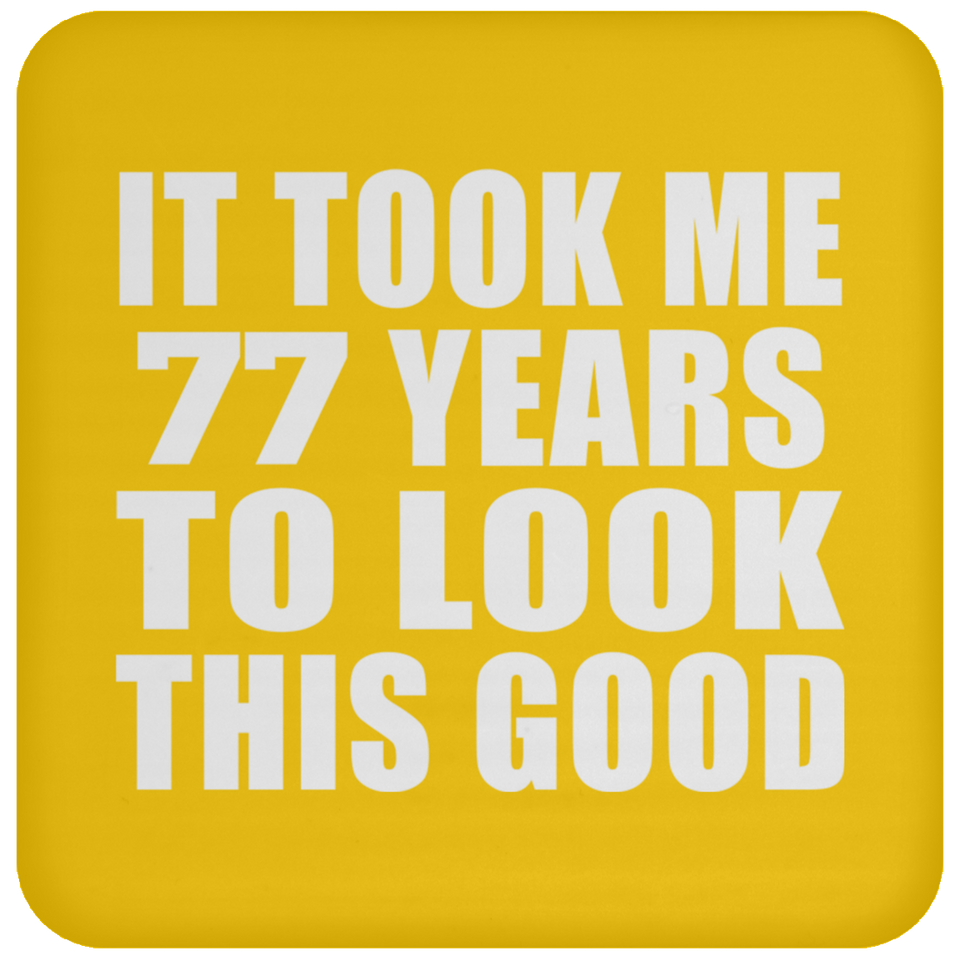 77th Birthday Took Me 77 Years To Look This Good - Drink Coaster