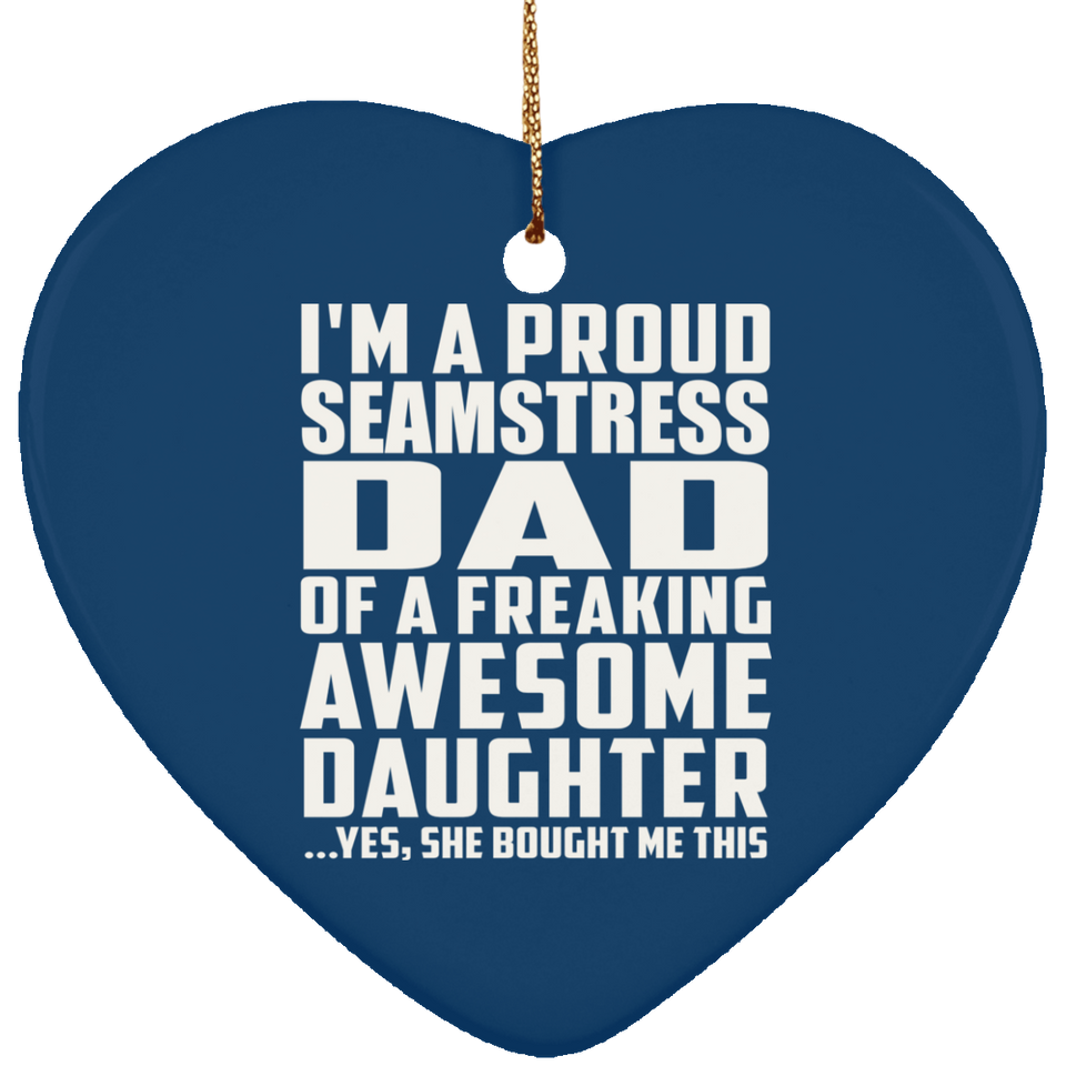 Proud Seamstress Dad Of Awesome Daughter - Heart Ornament
