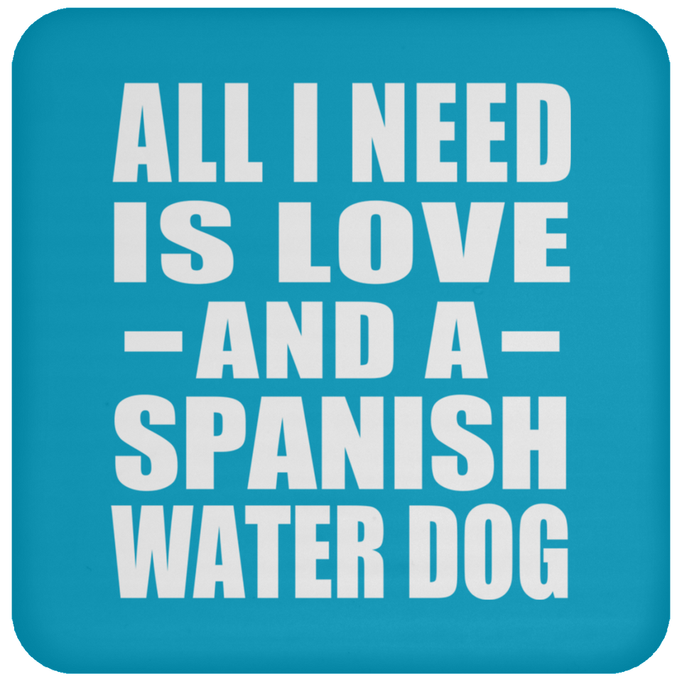 All I Need Is Love And A Spanish Water Dog - Drink Coaster