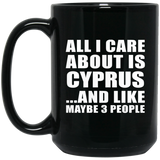 All I Care About Is Cyprus - 15 Oz Coffee Mug Black
