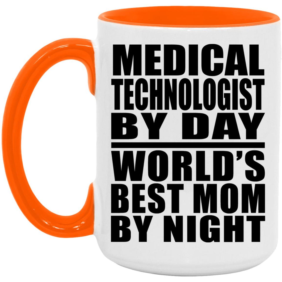 Medical Technologist By Day World's Best Mom By Night - 15oz Accent Mug Orange