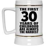 30th Birthday First 30 Years of Childhood Are The Hardest - Beer Stein