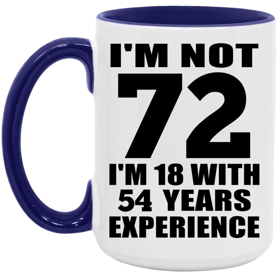 72nd Birthday I'm Not 72 I'm 18 With 54 Years Experience - 15oz Accent Mug Purple