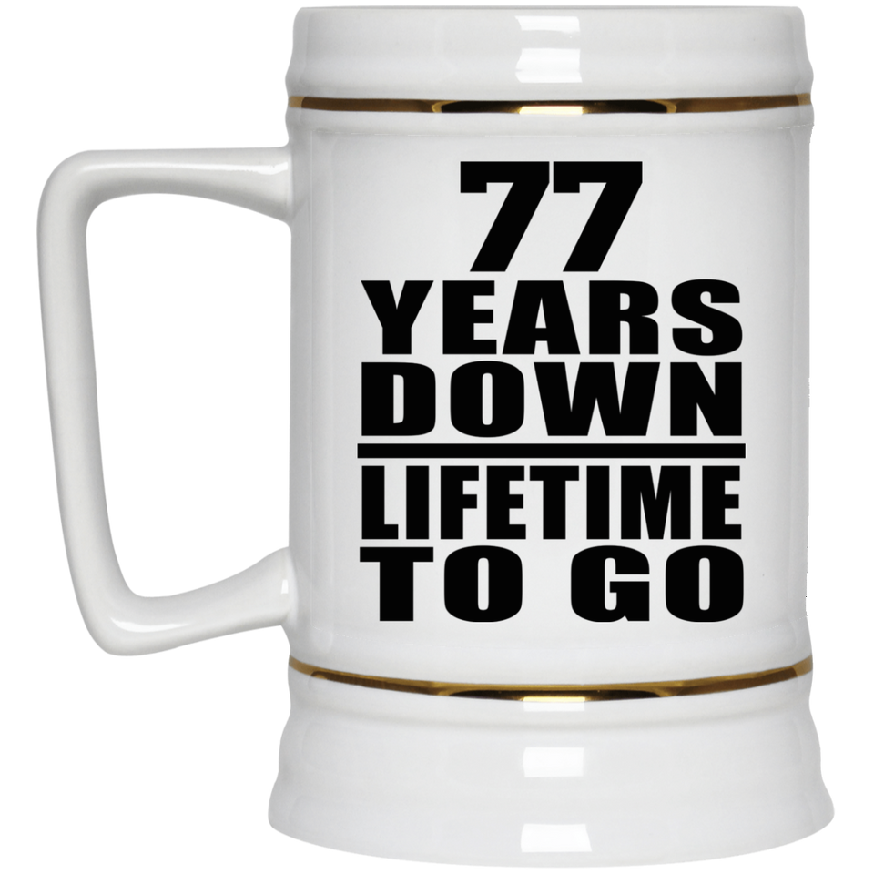 77th Anniversary 77 Years Down Lifetime To Go - Beer Stein