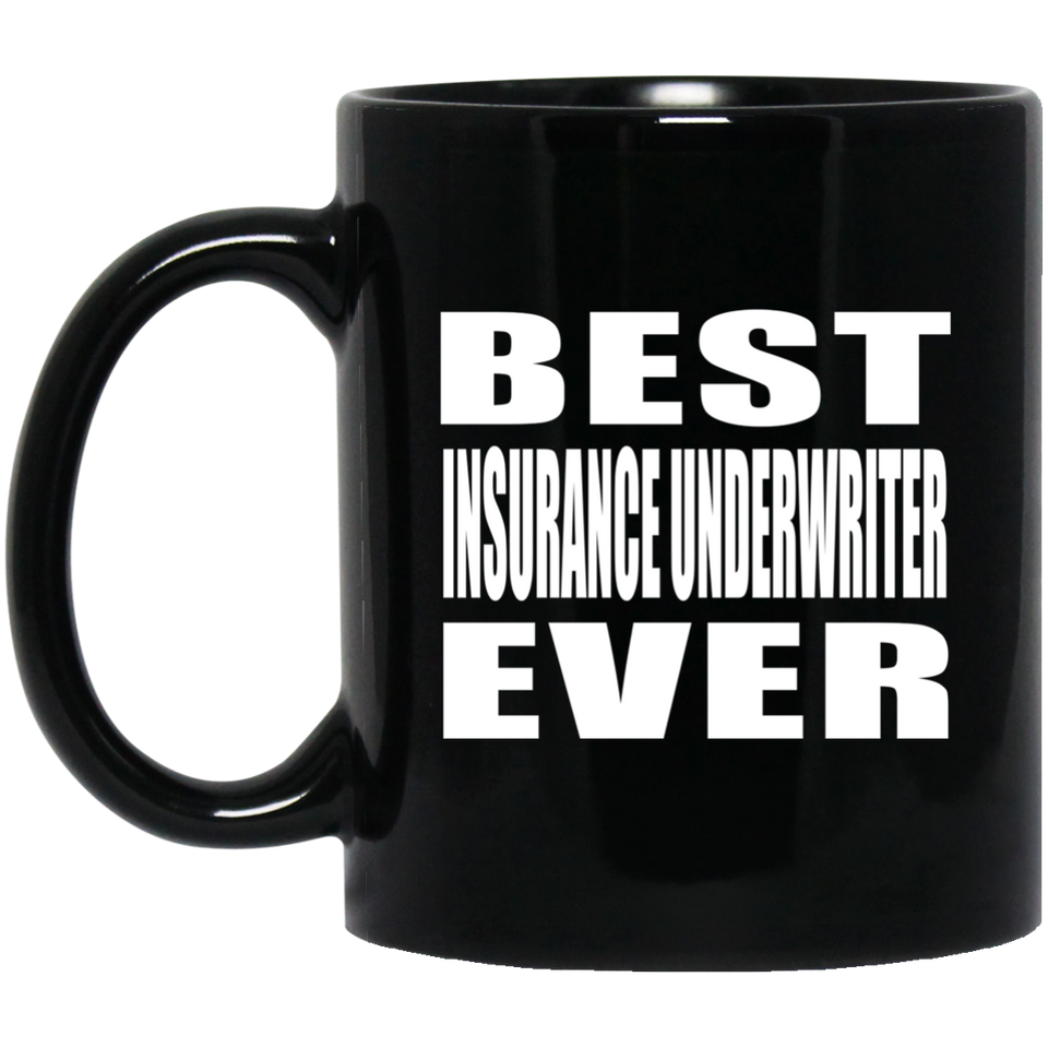 Best Insurance Underwriter Ever - 11 Oz Coffee Mug Black