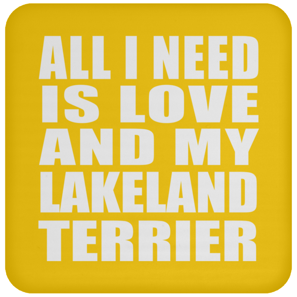 All I Need Is Love And My Lakeland Terrier - Drink Coaster
