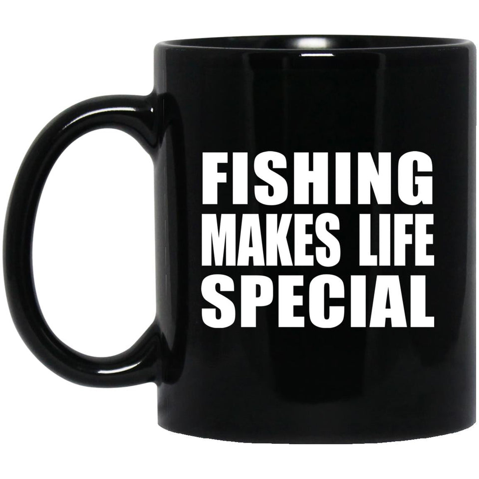 Fishing Makes Life Special - 11oz Coffee Mug Black
